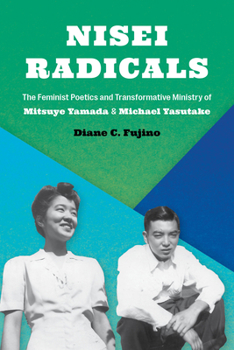 Hardcover Nisei Radicals: The Feminist Poetics and Transformative Ministry of Mitsuye Yamada and Michael Yasutake Book