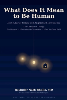 Paperback What Does It Mean to Be Human: In the Age of Robots and Augmented Intelligence-The Complete Trilogy Book