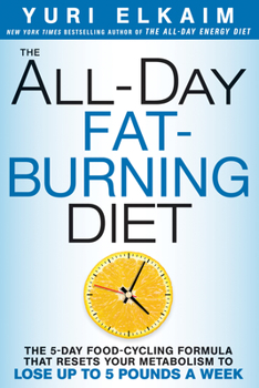 Hardcover The All-Day Fat-Burning Diet: The 5-Day Food-Cycling Formula That Resets Your Metabolism to Lose Up to 5 Pounds a Week Book