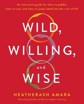 Paperback Wild, Willing, and Wise: An Interactive Guide for When to Paddle, When to Rest, and When to Jump Naked Into the River of Life Book