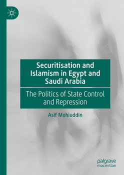 Hardcover Securitisation and Islamism in Egypt and Saudi Arabia: The Politics of State Control and Repression Book