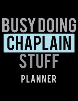 Busy Doing Chaplain Stuff Planner: 2020 Weekly Planner Journal -Notebook- For Weekly Goal Gift for the Chaplain