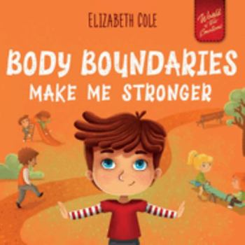 Paperback Body Boundaries Make Me Stronger: Personal Safety Book for Kids about Body Safety, Personal Space, Private Parts and Consent that Teaches Social Skill Book