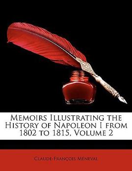 Memoirs Illustrating the History of Napoleon I from 1802 to 1815, Volume 2