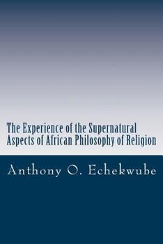 The Experience of the Supernatural: Aspects of African Philosophy of Religion