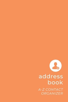 Paperback Address Book: Minimalists Small Contact & Address Organizer with Tabs - Names Birthday Phone Email Notes - Simple Orange - Basic Ser Book
