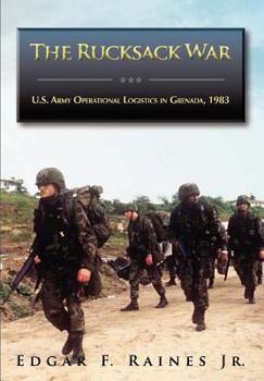 Paperback The Rucksack War: U.S. Army Operational Logistics in Grenada, 1983 Book