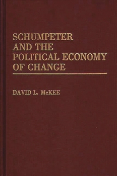 Hardcover Schumpeter and the Political Economy of Change Book