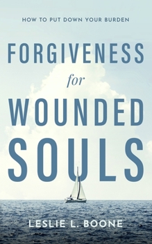 Paperback Forgiveness for Wounded Souls: How to Put Down Your Burden Book