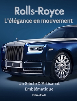Rolls-Royce : L'élégance en mouvement: Un Siècle D'Artisanat Emblématique' (Livres Automobiles) (French Edition)
