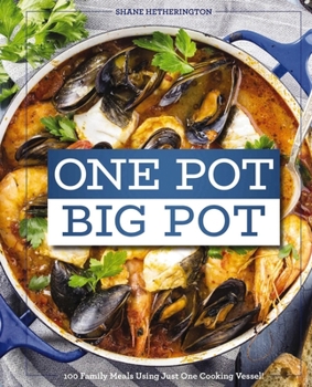 Hardcover One Pot Big Pot Family Meals: More Than 100 Easy, Family-Sized Recipes Using a Single Vessel Book