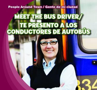 Meet the Bus Driver /Te Presento a Los Conductores de Autobs - Book  of the People Around Town / Gente de mi Ciudad