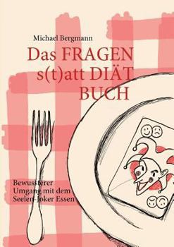 Paperback Das Fragen- statt Diät-Buch: Bewussterer Umgang mit dem Seelen-Joker Essen [German] Book