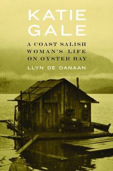 Hardcover Katie Gale: A Coast Salish Woman's Life on Oyster Bay Book