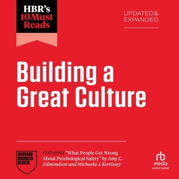 HBR's 10 Must Reads on Building a Great Culture, Updated and Expanded (featuring "What People Get Wrong About Psychological Safety" by Amy C. ... Kerrissey) (The HBR's 10 Must Reads Series)