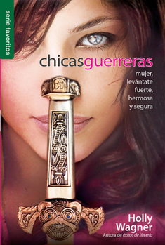Paperback Chicas Guerreras - Serie Favoritos: Mujer, Levántate Fuerte, Hermosa Y Segura [Spanish] Book