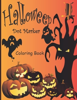 Paperback Halloween Dot Markers Coloring Book: A 40 Page Dot Markers and Coloring Book For Toddlers&Kids & Preschoolers & Kindergarten, Girls, Boys Book