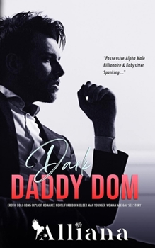 Paperback Dark Daddy Dom: Erotic DDLG BDMS Explicit Romance Novel: Forbidden Older Man Younger Woman Age-Gap Sex Story Book