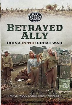 Hardcover Betrayed Ally: China in the Great War Book