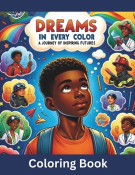 Paperback Dreams In Every Color: A Journey of Inspiring Futures, A coloring book for Boys Book