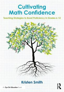 Paperback Cultivating Math Confidence: Teaching Strategies to Boost Proficiency in Grades 6-12 Book