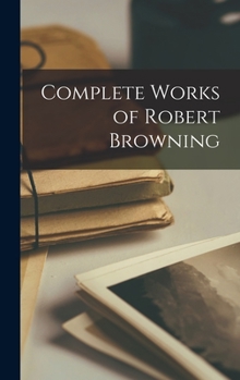 Hardcover Complete Works of Robert Browning Book