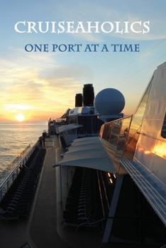 Paperback Cruiseaholics: One Port At A Time: Vacation Planner And Journal With Map, Checklist, Journal And Highlight Entries (120 pages, 6x9) Book