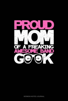 Paperback Proud Mom of a Freaking Awesome Band Geek: Sermon Notes Journal Book