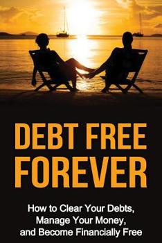 Paperback Debt Free Forever: How to Clear Your Debts, Manage Your Money, & Become Financially Free Book