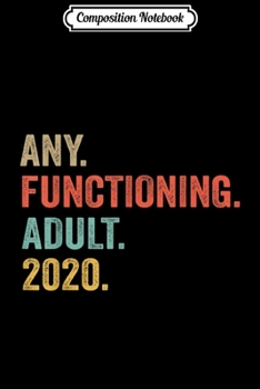 Composition Notebook: Vintage Any Functioning Adult 2020 Campaign Potus Election  Journal/Notebook Blank Lined Ruled 6x9 100 Pages