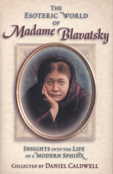 Hardcover The Esoteric World of Madame Blavatsky: Insights Into the Life of a Modern Sphinx Book