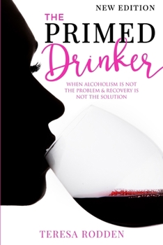 Paperback The Primed Drinker: When Alcoholism Is Not The Problem & Recovery Is Not The Solution Book