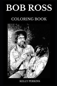 Paperback Bob Ross Coloring Book: Famous American Painter and Legendary TV Host, Art Instructor and Internet Celebrity Inspired Adult Coloring Book