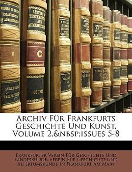 Paperback Archiv Fur Frankfurts Geschichte Und Kunst, Volume 2, Issues 5-8 [German] Book