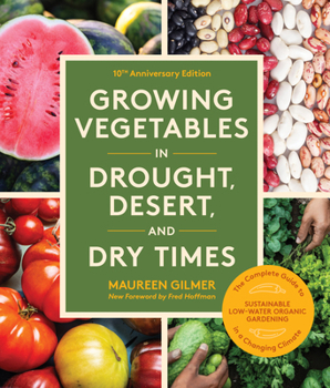 Paperback Growing Vegetables in Drought, Desert, and Dry Times, 10th Anniversary Edition: The Complete Guide to Sustainable Low-Water Organic Gardening in a Cha Book