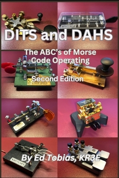 DITS and DAHS: The ABC's of Morse Code Operating