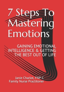 Paperback 7 Steps To Mastering Emotions: Gaining Emotional Intelligence & Getting the Best Out of Life Book