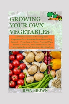 GROWING YOUR OWN VEGETABLES: An Ultimate Gu?d? t? Gr?w?ng Your V?g?t?bl?? f?r a Su?t??n?bl? and Rewarding H?rv??t – Practical T???, Seasonal Planning, and Expert Adv??? f?r Nutrient-Rich Produce B0CNV2J2D7 Book Cover