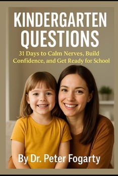 Paperback Kindergarten Questions: 31 Days to Calm Nerves, Build Confidence, and Get Ready for School By Dr. Peter Fogarty Book