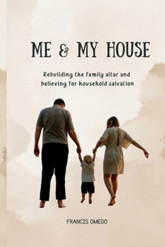 Me & My House: Rebuilding the family altar and believing for household salvation
