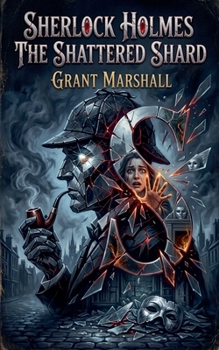 Sherlock Holmes - The Shattered Shard (Sherlock Holmes - Mirror of Justice)