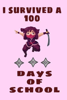 i survived a 100 days of school : ninja lover for kids,notebook ninja, best gift journal ninja for girls: happy 100 day of school,best gift for ... of school notebook for kids 6*9, 121 pages