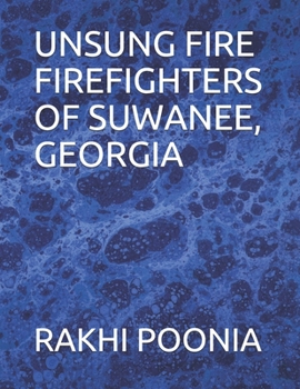 UNSUNG FIRE FIREFIGHTERS OF SUWANEE, GEORGIA