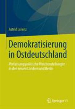 Paperback Demokratisierung in Ostdeutschland: Verfassungspolitische Weichenstellungen in Den Neuen Ländern Und Berlin [German] Book