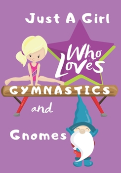 Paperback Just a Girl Who Loves Gymnastics and Gnomes: Blank lined journal/notebook gift for girls and gymnasts Book