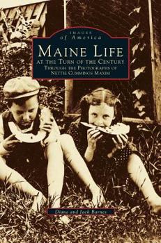 Maine Life at the Turn of the Century: Through the Photographs of Nettie Cummings Maxim - Book  of the Images of America: Maine
