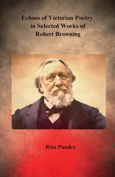 Paperback Echoes of Victorian Poetry in Selected Works of Robert Browning Book