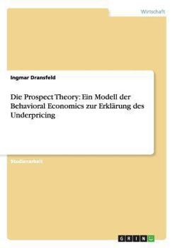 Paperback Die Prospect Theory: Ein Modell der Behavioral Economics zur Erklärung des Underpricing [German] Book