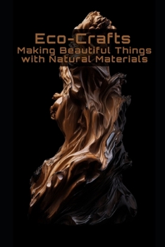 Paperback Eco-Crafts: Making Beautiful Things with Natural Materials Book