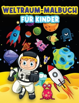 Paperback Weltraum-Malbuch für Kinder: Lustige Weltraum-Malvorlagen für 4-8, 6-9 Jährige. Wunderschöne Farbdesigns: Astronauten, Außerirdische, Planeten, Rak [German] Book